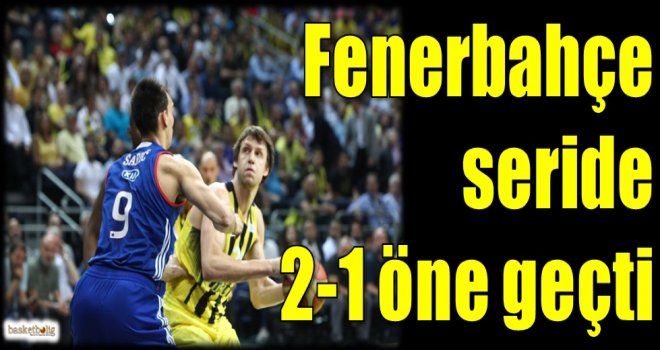 Fenerbahçe seride 2-1 öne geçti