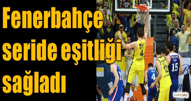 Fenerbahçe seride eşitliği sağladı