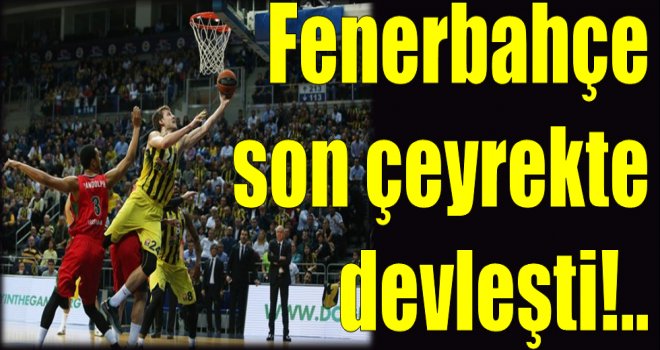 Fenerbahçe son çeyrekte devleşti...