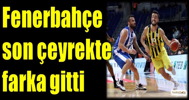 Fenerbahçe son çeyrekte farka gitti