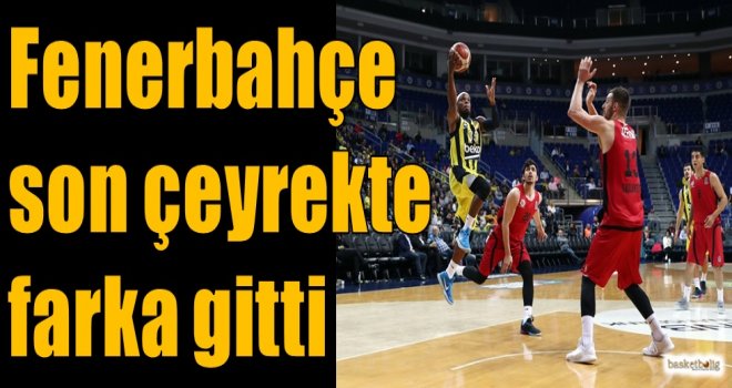Fenerbahçe son çeyrekte farka gitti