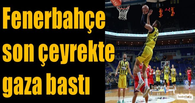 Fenerbahçe son çeyrekte gaza bastı