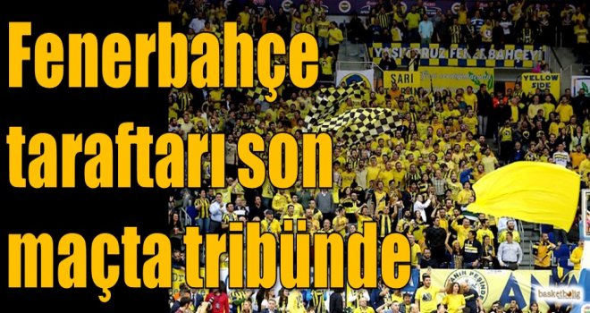 Fenerbahçe taraftardı son maçta tribünde