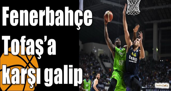 Fenerbahçe Tofaş?a karşı galip