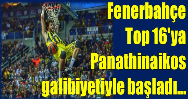 Fenerbahçe Top 16'ya Panathinaikos galibiyetiyle başladı