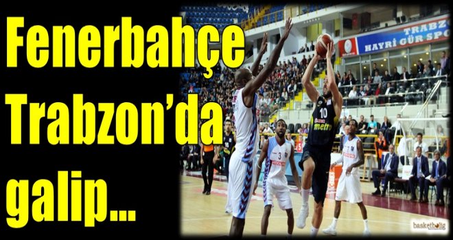 Fenerbahçe, Trabzon'da galip