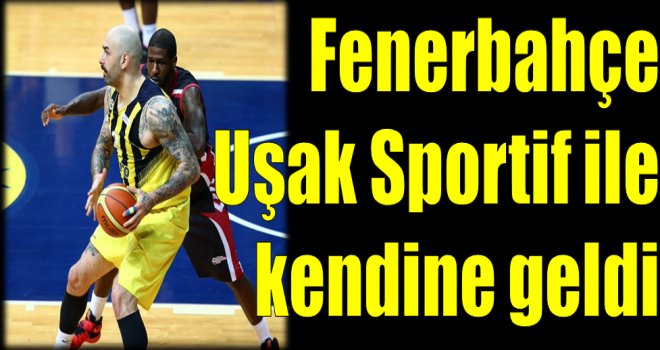 Fenerbahçe, Uşak Sportif ile kendine geldi