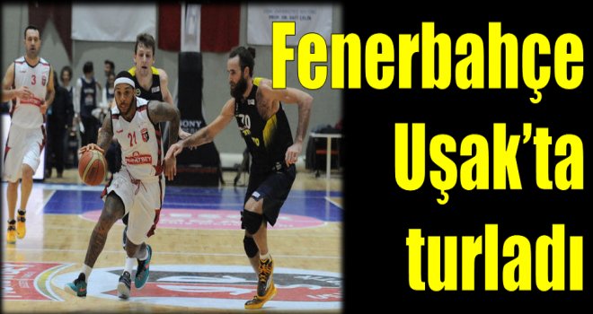 Fenerbahçe Uşak'ta turladı