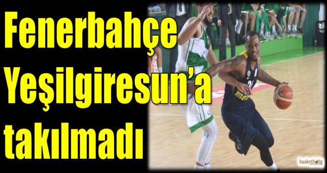 Fenerbahçe, Yeşilgiresun'a takılmadı