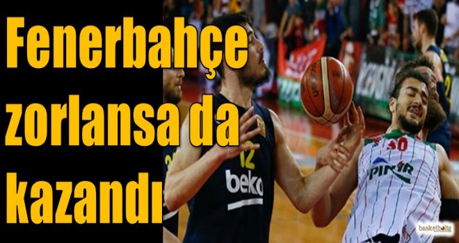 Fenerbahçe zorlansa da kazandı