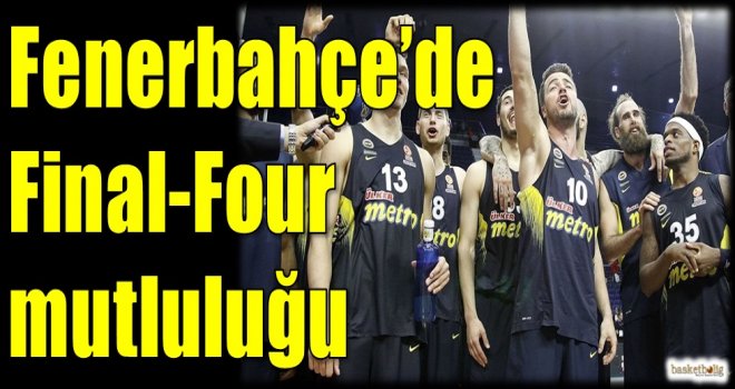 Fenerbahçe'de Final-Four mutluluğu