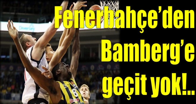 Fenerbahçe?den Bamberg?e  geçit yok!..