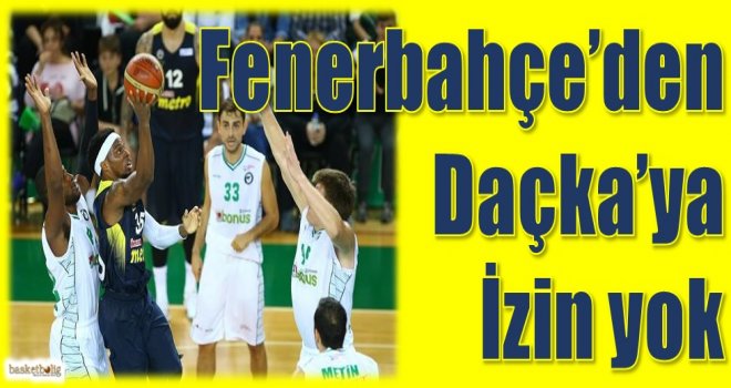 Fenerbahçe'den Daçka'ya izin yok