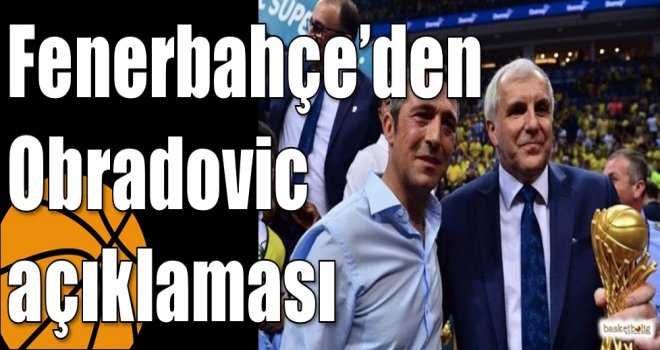 Fenerbahçe?den Obradovic açıklaması