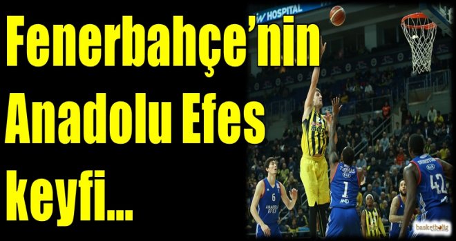 Fenerbahçe'nin Anadolu Efes keyfi...