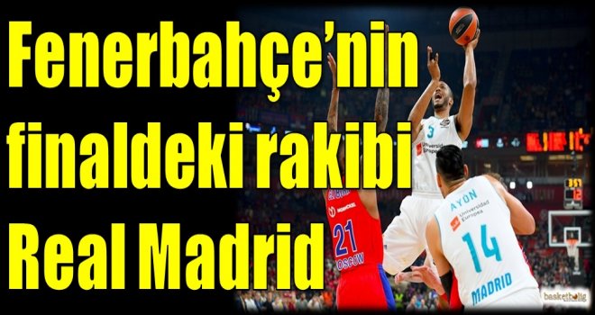 Fenerbahçe'nin finaldeki rakibi Real Madrid