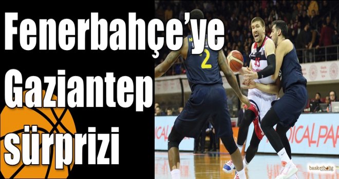Fenerbahçe?ye Gaziantep sürprizi