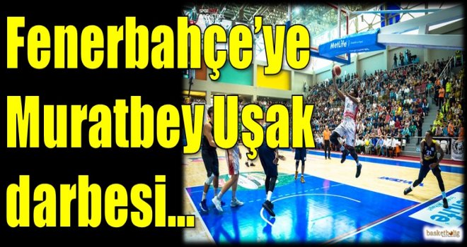 Fenerbahçe'ye Muratbey Uşak darbesi