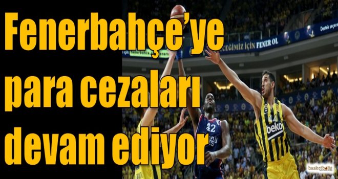 Fenerbahçe'ye para cezaları devam ediyor