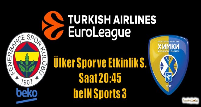 Fenrebahçe Beko Khimki'yi konuk ediyor