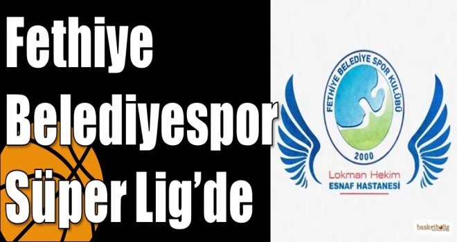 Fethiye Belediyespor Süper Lig?de