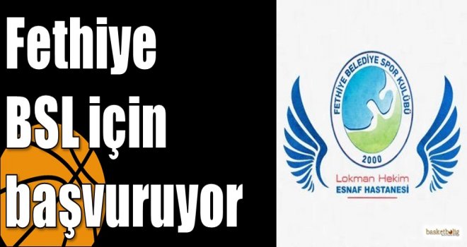 Fethiye BSL için başvuruyor