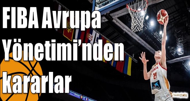 FIBA Avrupa Yönetimi?nden kararlar