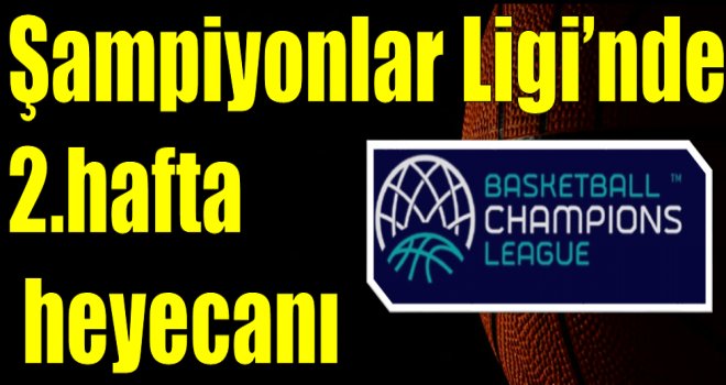 FIBA Basketbol Şampiyonlar Ligi'nde 2.hafta başlıyor