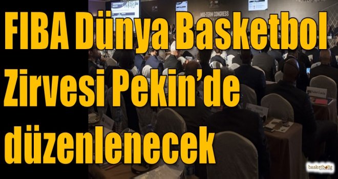 FIBA Dünya Basketbol Zirvesi Pekin'de düzenlenecek