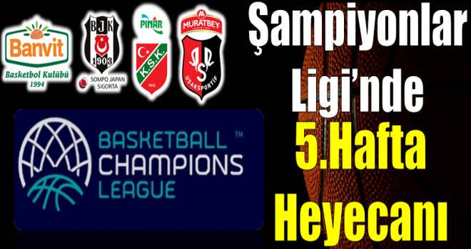FIBA Şampiyonlar Ligi'nde 5.hafta heyecanı başlıyor