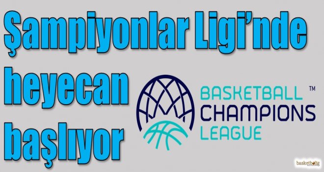 FIBA Şampiyonlar Ligi'nde heyecan başlıyor