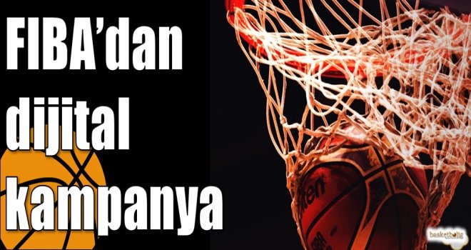 FIBA?dan Dijital Kampanya