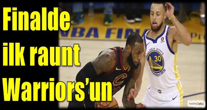 Finalde ilk raunt Warriors'un
