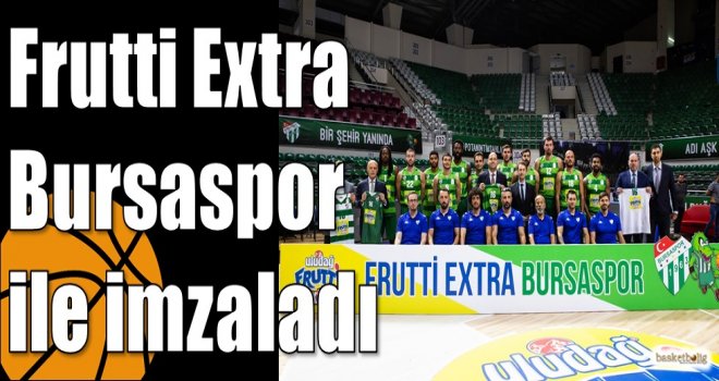 Frutti Extra Bursaspor ile imzaladı