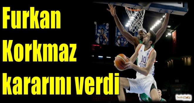 Furkan Korkmaz kararını verdi