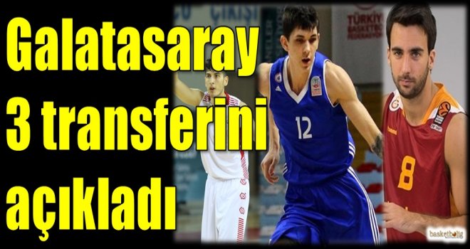 Galatasaray 3 transferini açıkladı