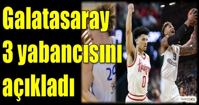 Galatasaray 3 yabancısını açıkladı