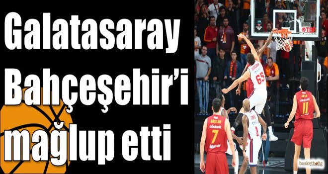 Galatasaray Bahçeşehir?i mağlup etti