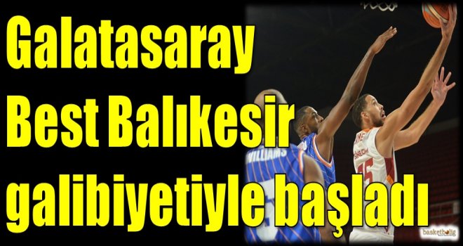 Galatasaray, Best Balıkesir galibiyetiyle başladı