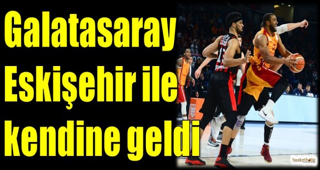 Galatasaray, Eskişehir ile kendine geldi
