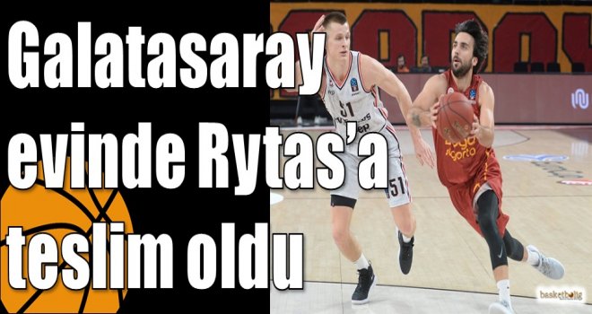 Galatasaray evinde Rytas?a teslim oldu