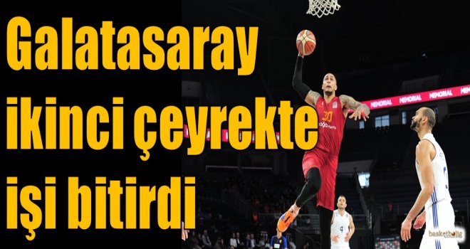 Galatasaray ikinci çeyrekte işi bitirdi