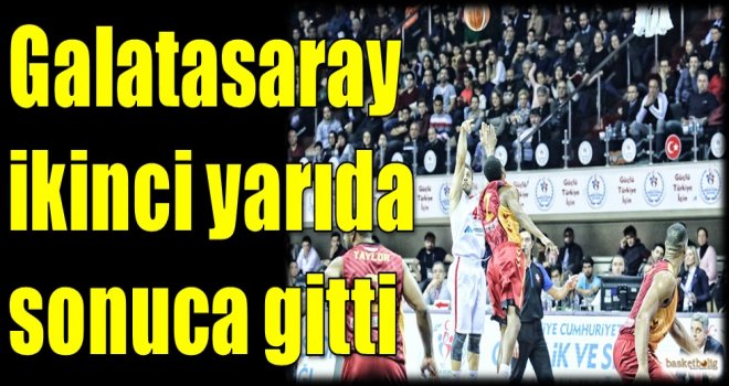Galatasaray ikinci yarıda sonuca gitti