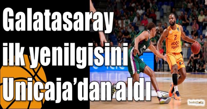 Galatasaray ilk yenilgisini Unicaja'dan aldı