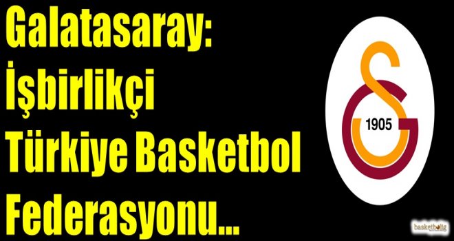 Galatasaray: İşbirlikçi TBF...