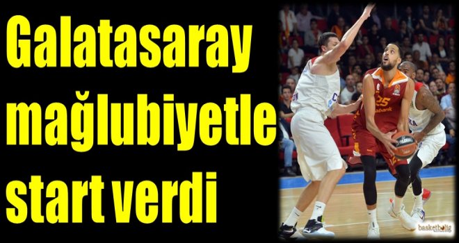 Galatasaray mağlubiyetle start verdi