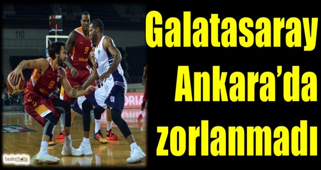 Galatasaray Odeabank, Ankara'da zorlanmadı