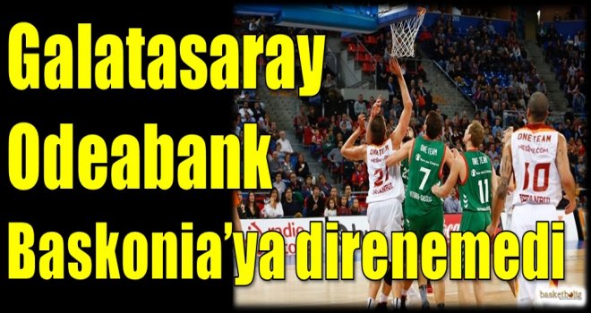 Galatasaray Odeabank, Baskonia'ya direnemedi