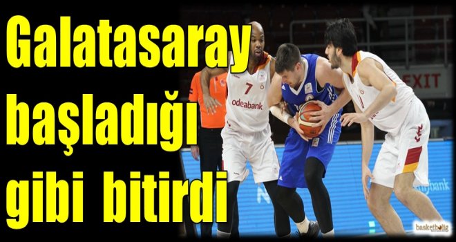 Galatasaray Odeabank başladığı gibi bitirdi