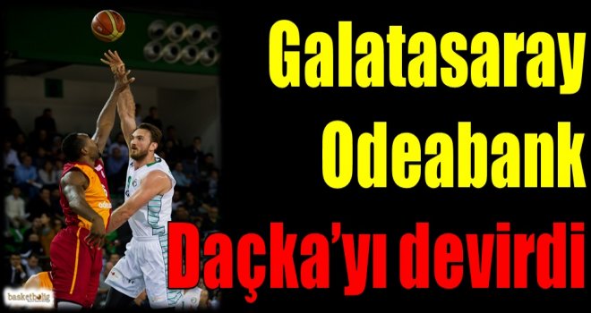 Galatasaray Odeabank, Daçka'yı devirdi
